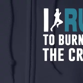 I Run To Burn Off The CRAZY Full Zip Hoodie