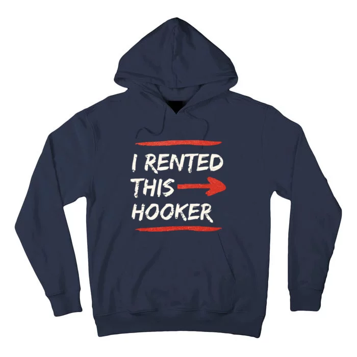 I Rented This Hooker Offensive Adult Humor Tall Hoodie