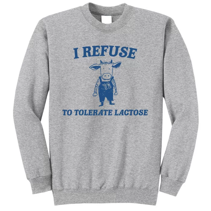 I Refuse To Tolerate Lactose Funny Tall Sweatshirt