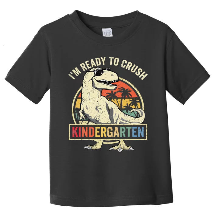 Im Ready To Crush Kindergarten Back To School Dinosaur Toddler T-Shirt