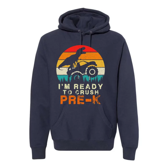 Im Ready To Crush Pre K Dino Monster Truck Back To School Premium Hoodie