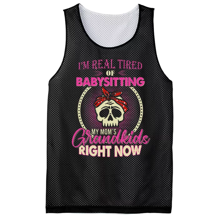 Im Real Tired Of Babysitting My Moms Grandkids Right Now Mesh Reversible Basketball Jersey Tank