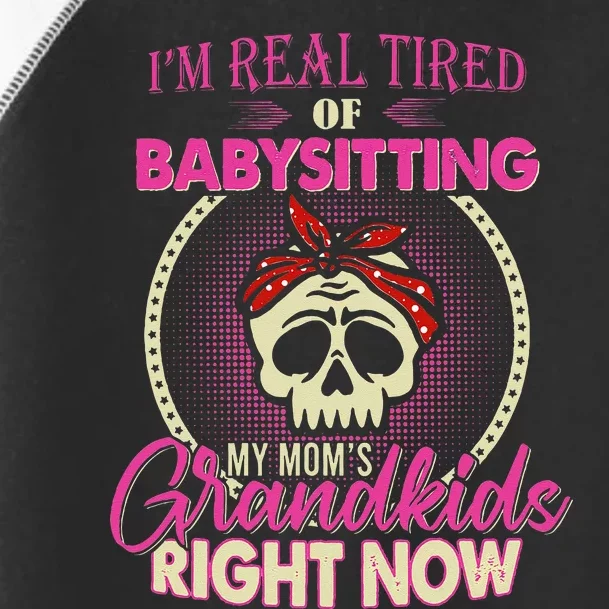 Im Real Tired Of Babysitting My Moms Grandkids Right Now Toddler Fine Jersey T-Shirt