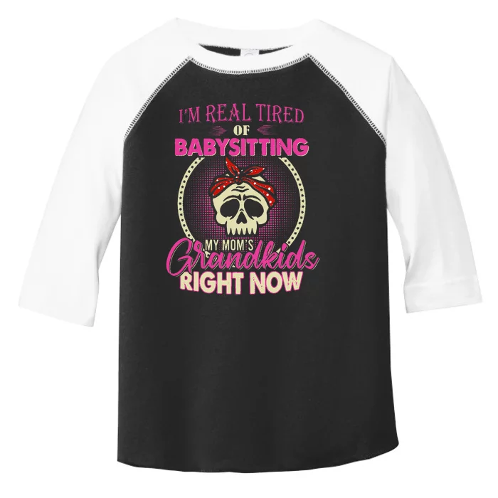 Im Real Tired Of Babysitting My Moms Grandkids Right Now Toddler Fine Jersey T-Shirt