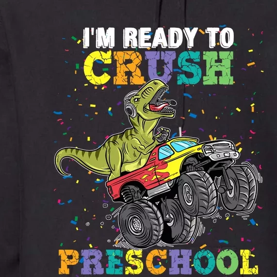 IM Ready To Crush Pre K Monster Truck Dinosaur T Rex Boy Premium Hoodie