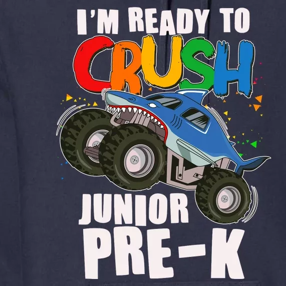 Im Ready To Crush Junior Pre K Shark Monster Truck Premium Hoodie