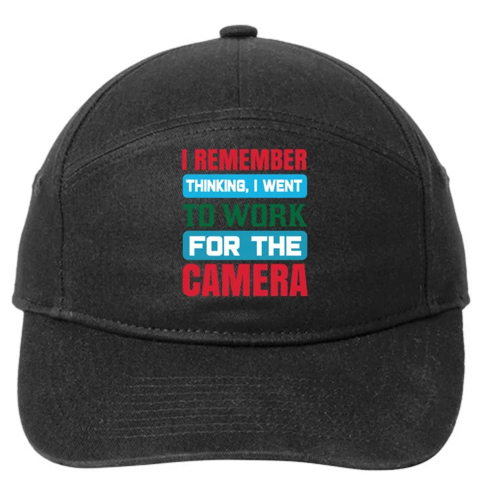 I Remember Thinking I Went To Work For The Camera 7-Panel Snapback Hat