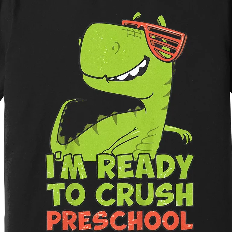 I'm Ready To Crush Preschool Dinosaur Back To School Premium T-Shirt