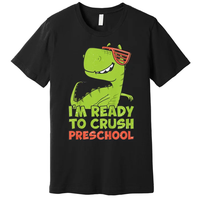 I'm Ready To Crush Preschool Dinosaur Back To School Premium T-Shirt