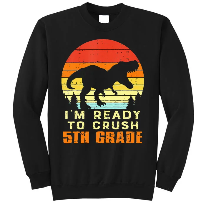 Im Ready To Crush 5th Grade Trex Dino Retro First Day Tall Sweatshirt