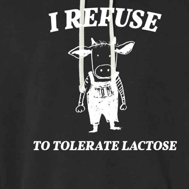 I Refuse To Tolerate Lactose Cow Garment-Dyed Fleece Hoodie