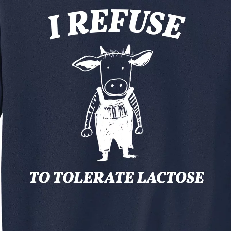 I Refuse To Tolerate Lactose Cow Tall Sweatshirt