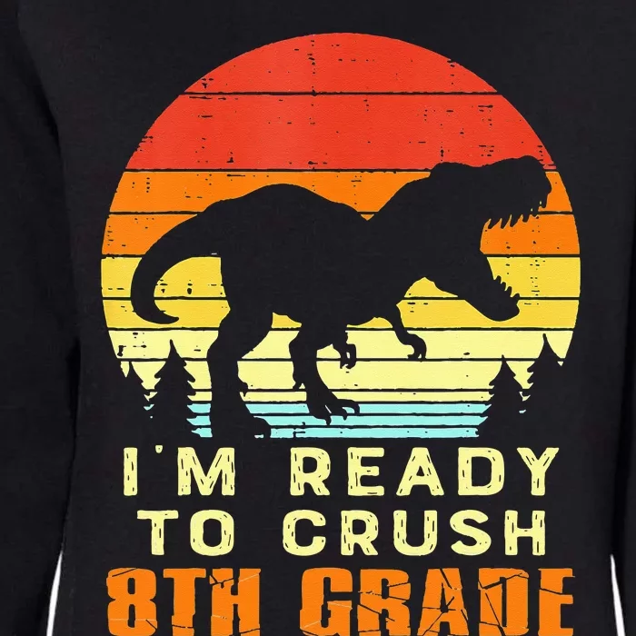 Im Ready To Crush 8th Grade Trex Dino Retro First Day Womens California Wash Sweatshirt