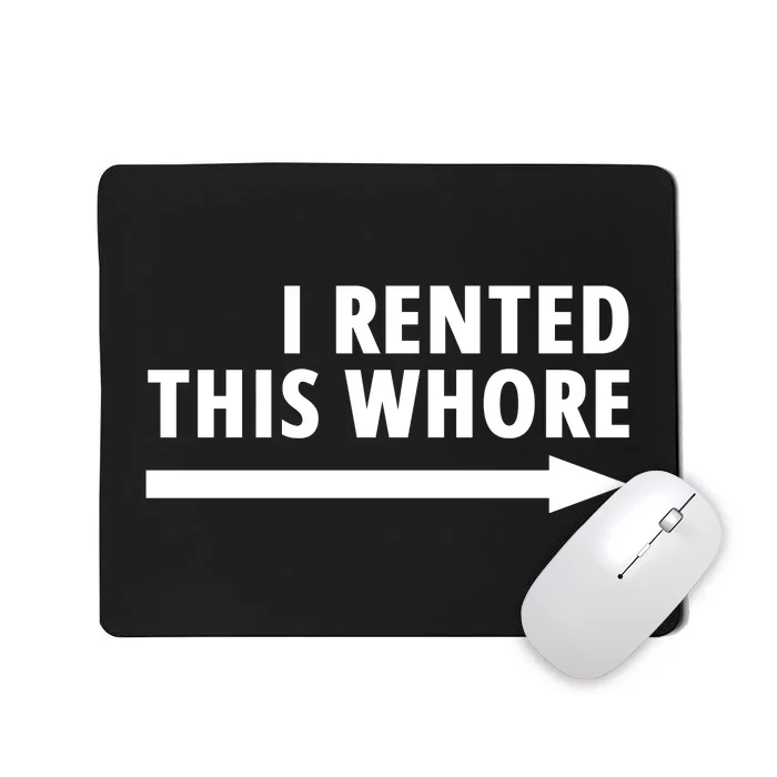 I Rented This Whore Funny Offensive Saying Mousepad