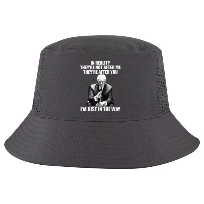 In Reality TheyRe Not After Me TheyRe After You Trump 2024 Cool Comfort Performance Bucket Hat