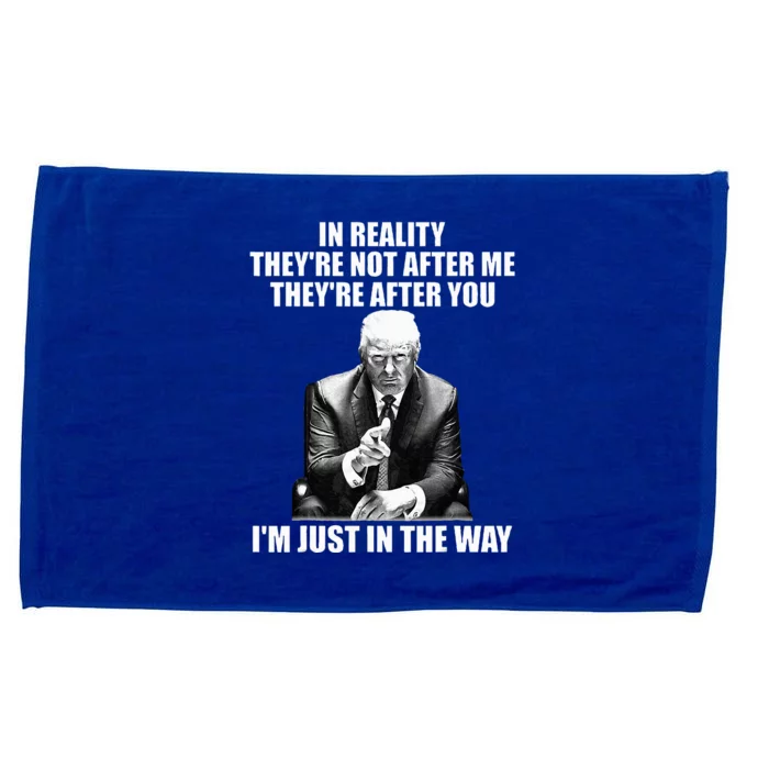 In Reality TheyRe Not After Me TheyRe After You Trump 2024 Microfiber Hand Towel