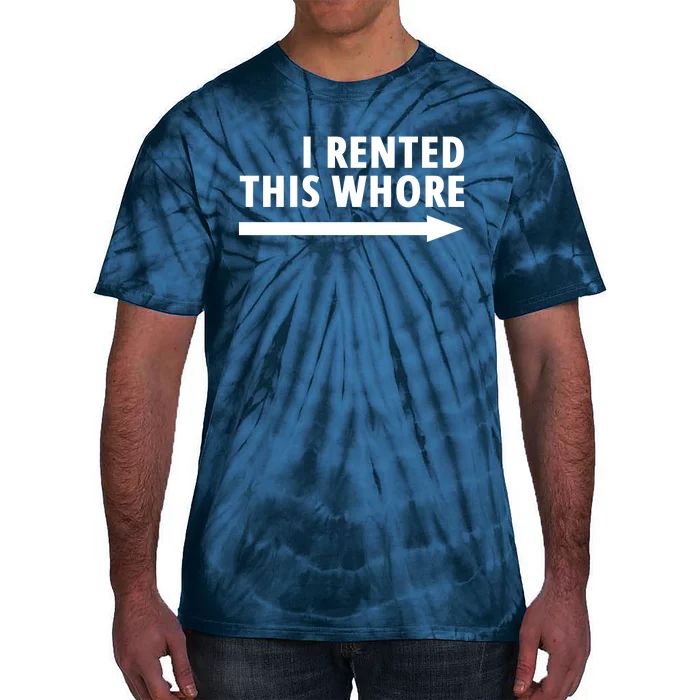 I Rented This Whore Funny Offensive Saying Tie-Dye T-Shirt