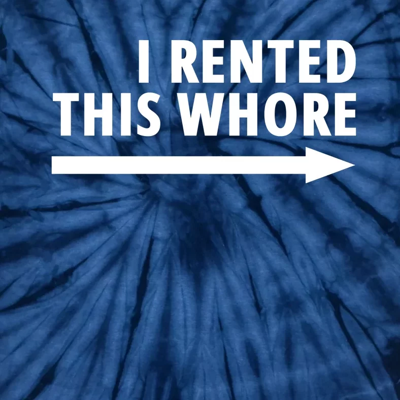 I Rented This Whore Funny Offensive Saying Tie-Dye T-Shirt