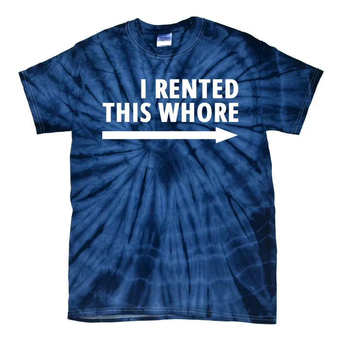 I Rented This Whore Funny Offensive Saying Tie-Dye T-Shirt