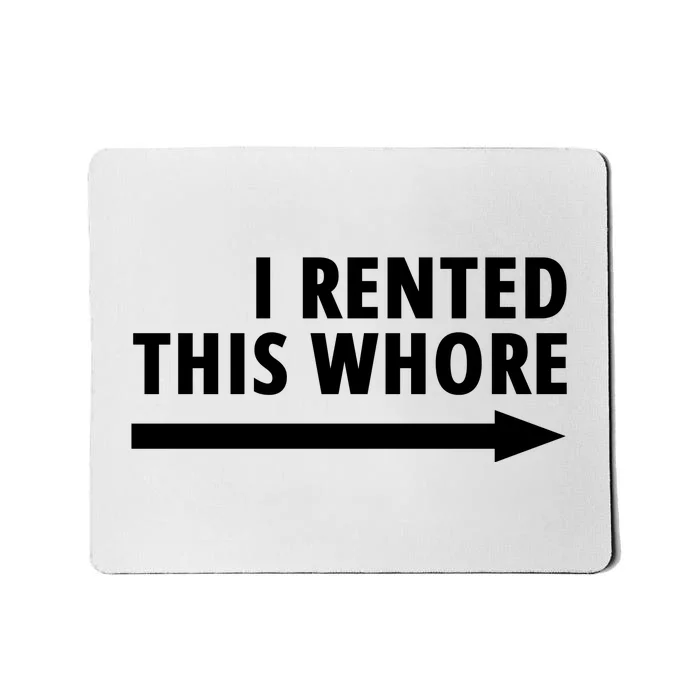 I Rented This Whore Funny Offensive Saying Mousepad