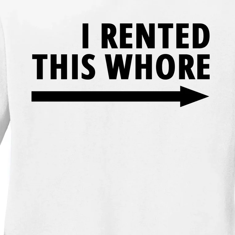 I Rented This Whore Funny Offensive Saying Ladies Long Sleeve Shirt