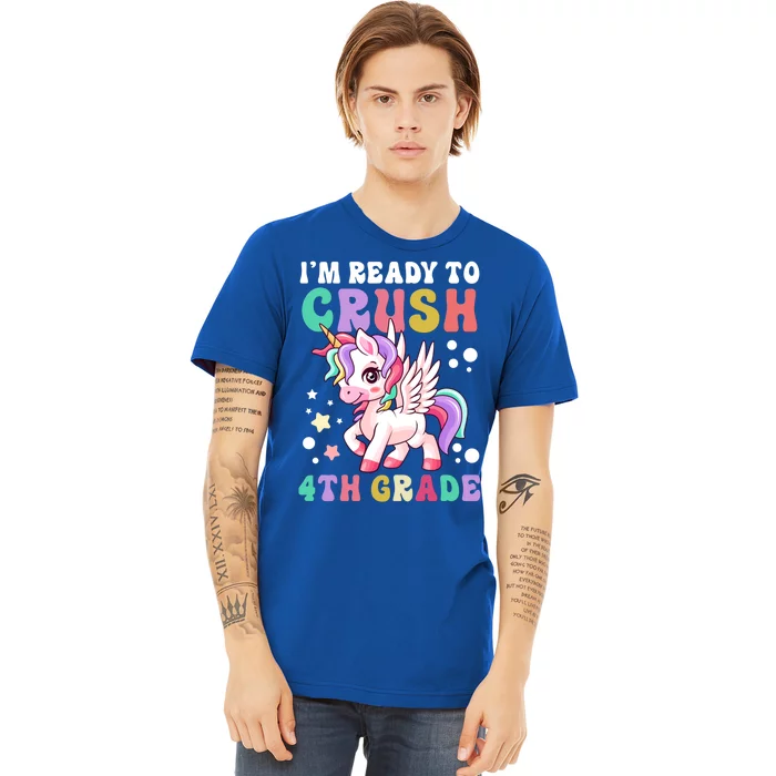 Im Ready To Crush 4Th Grade Cute Unicorn Back To School Meaningful Gift Premium T-Shirt