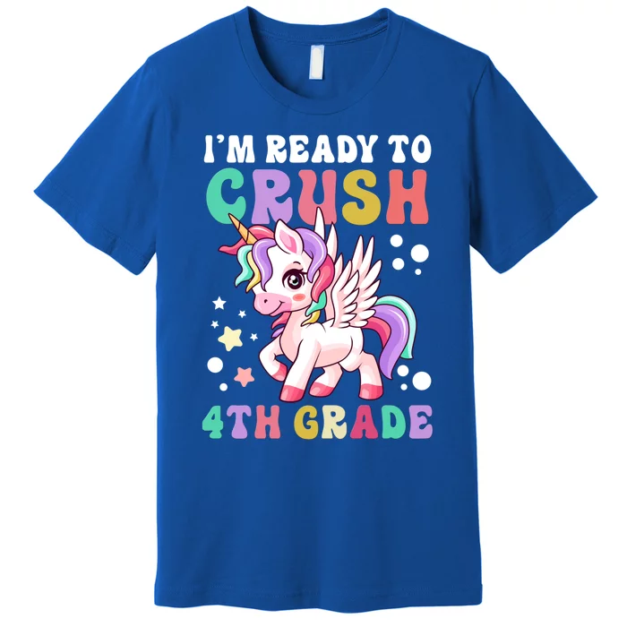 Im Ready To Crush 4Th Grade Cute Unicorn Back To School Meaningful Gift Premium T-Shirt