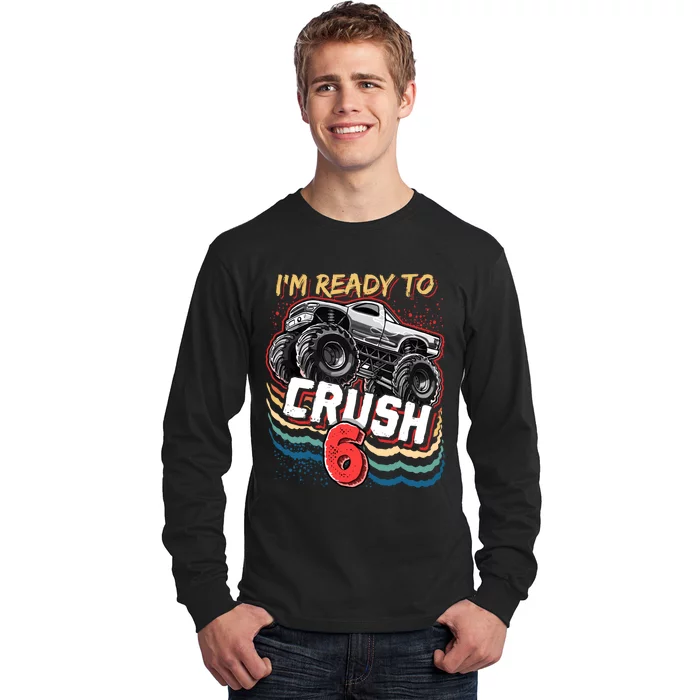 IM Ready To Crush 6 Monster Truck 6th Birthday Gift Boy Long Sleeve Shirt