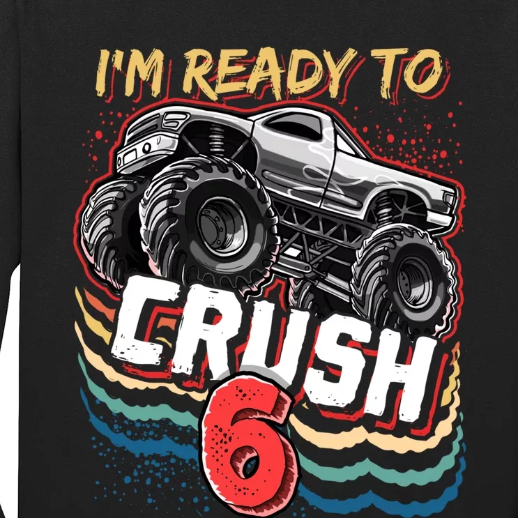 IM Ready To Crush 6 Monster Truck 6th Birthday Gift Boy Long Sleeve Shirt