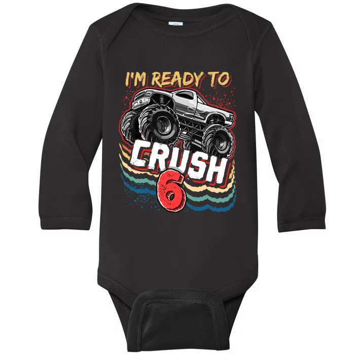 IM Ready To Crush 6 Monster Truck 6th Birthday Gift Boy Baby Long Sleeve Bodysuit