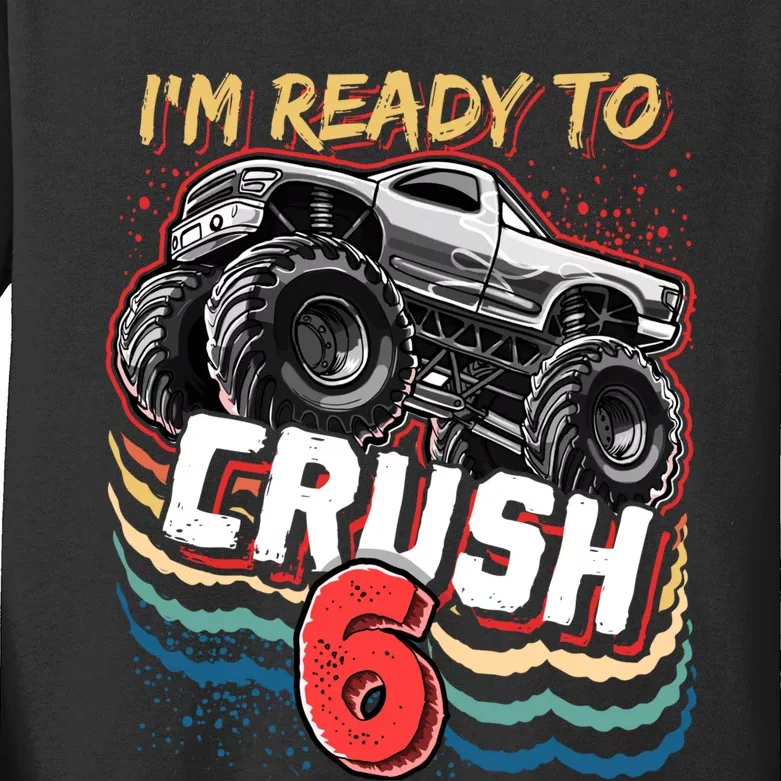 IM Ready To Crush 6 Monster Truck 6th Birthday Gift Boy Kids Long Sleeve Shirt