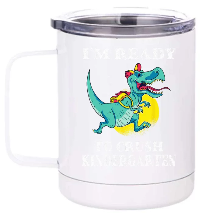 Im Ready To Crush Kindergarten Trex Dinosaur Back To School Front & Back 12oz Stainless Steel Tumbler Cup