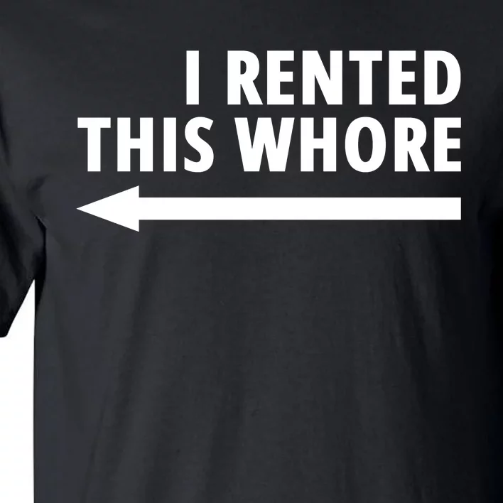 I Rented This Whore Funny Offensive Saying Tall T-Shirt