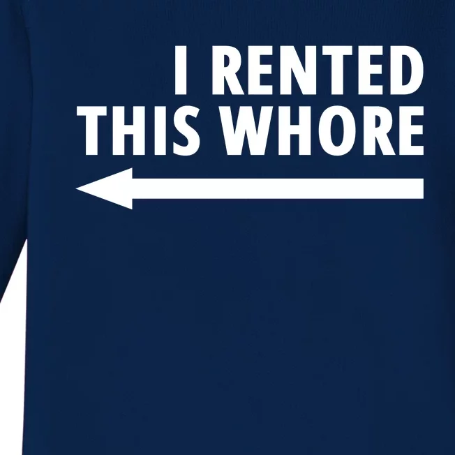 I Rented This Whore Funny Offensive Saying Baby Long Sleeve Bodysuit