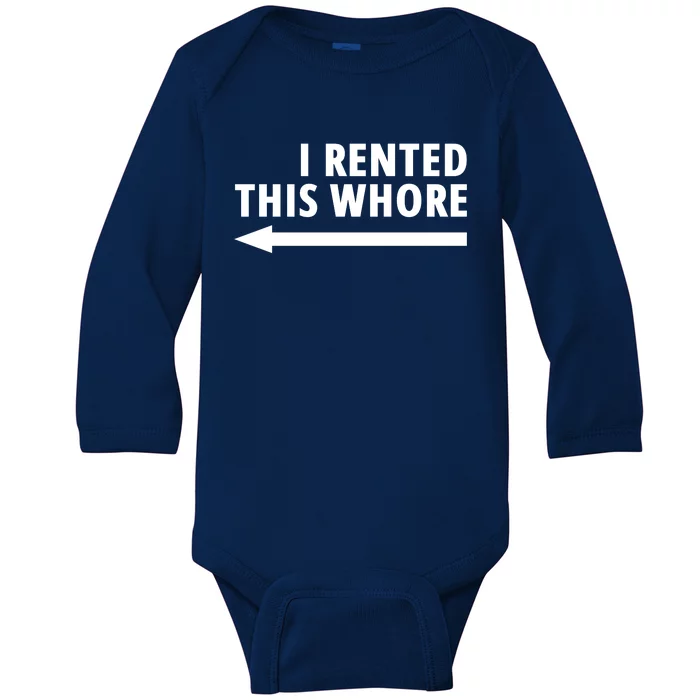 I Rented This Whore Funny Offensive Saying Baby Long Sleeve Bodysuit