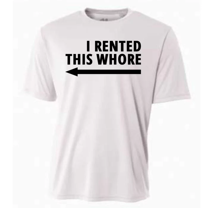 I Rented This Whore Funny Offensive Saying Cooling Performance Crew T-Shirt