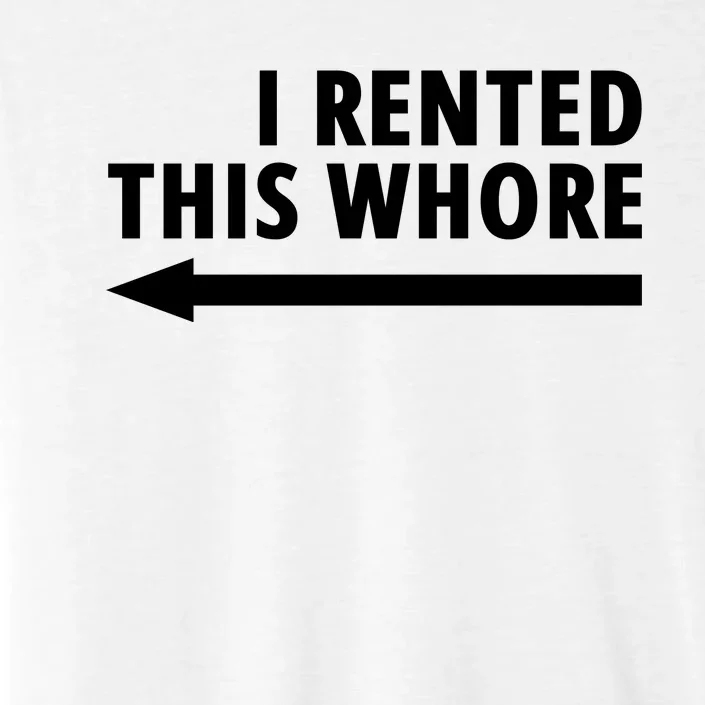 I Rented This Whore Funny Offensive Saying ChromaSoft Performance T-Shirt