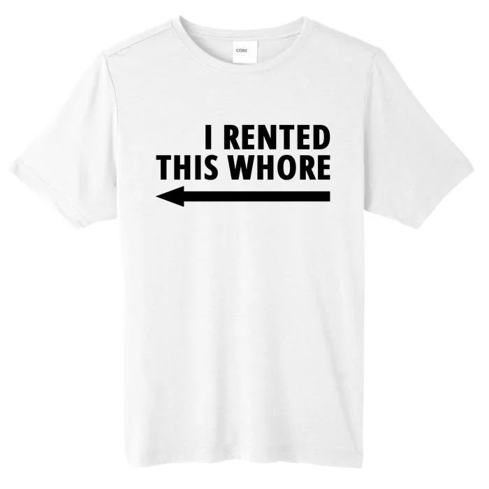 I Rented This Whore Funny Offensive Saying ChromaSoft Performance T-Shirt