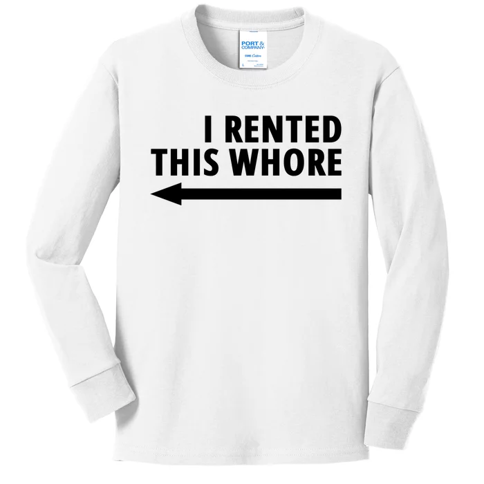 I Rented This Whore Funny Offensive Saying Kids Long Sleeve Shirt