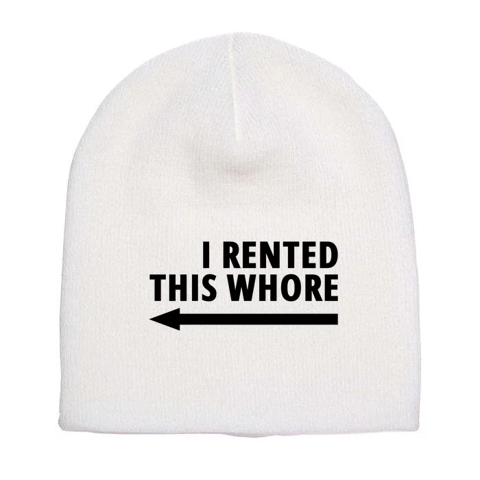 I Rented This Whore Funny Offensive Saying Short Acrylic Beanie