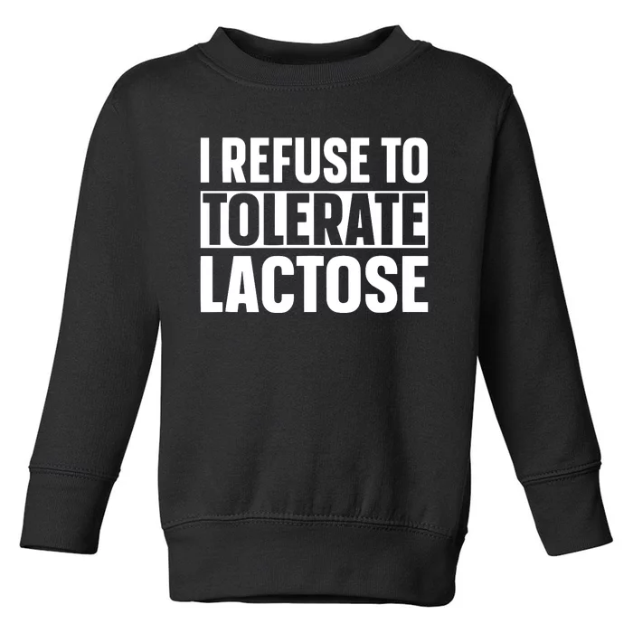 I Refuse To Tolerate Lactose Toddler Sweatshirt