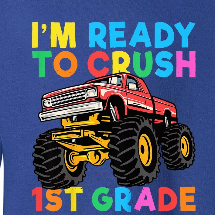 Im Ready To Crush 1st Grade First Day Monster Truck Toddler Sweatshirt