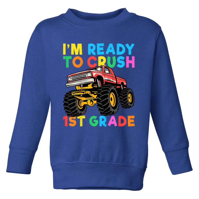 Im Ready To Crush 1st Grade First Day Monster Truck Toddler Sweatshirt