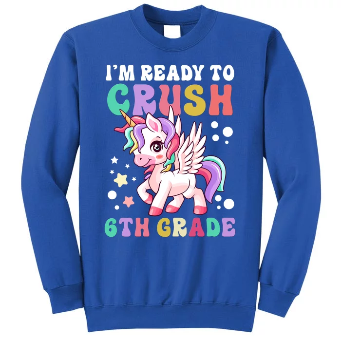 Im Ready To Crush 6Th Grade Cute Unicorn Back To School Gift Tall Sweatshirt