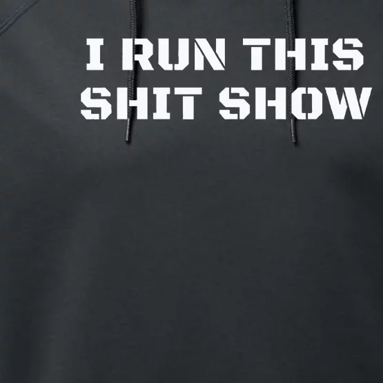 I Run This Shit Show Funny Sarcastic Shit Show Supervisor Performance Fleece Hoodie