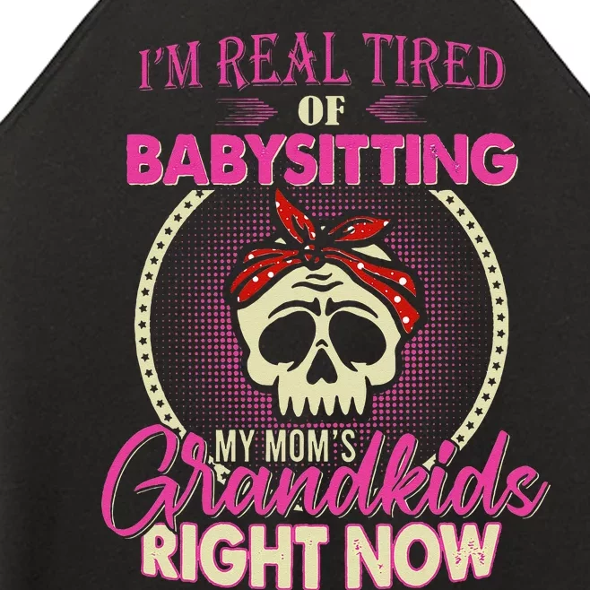 I'm Real Tired Of Babysitting My Mom's Grand Right Now Women’s Perfect Tri Rocker Tank