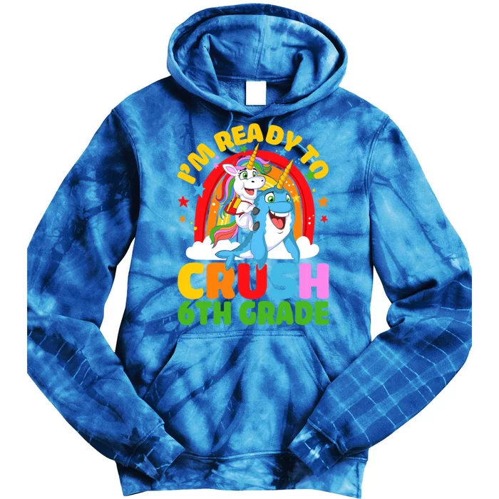 Im Ready To Crush 6Th Grade Unicorn Narwhal Back To School Gift Tie Dye Hoodie