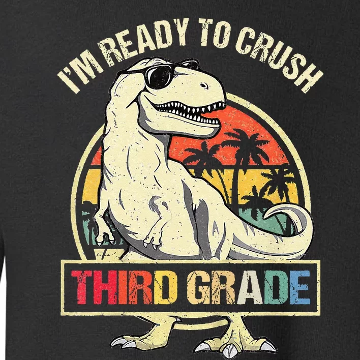 I'm Ready To Crush 3rd Grade Dinosaur T Rex Back To School Toddler Sweatshirt