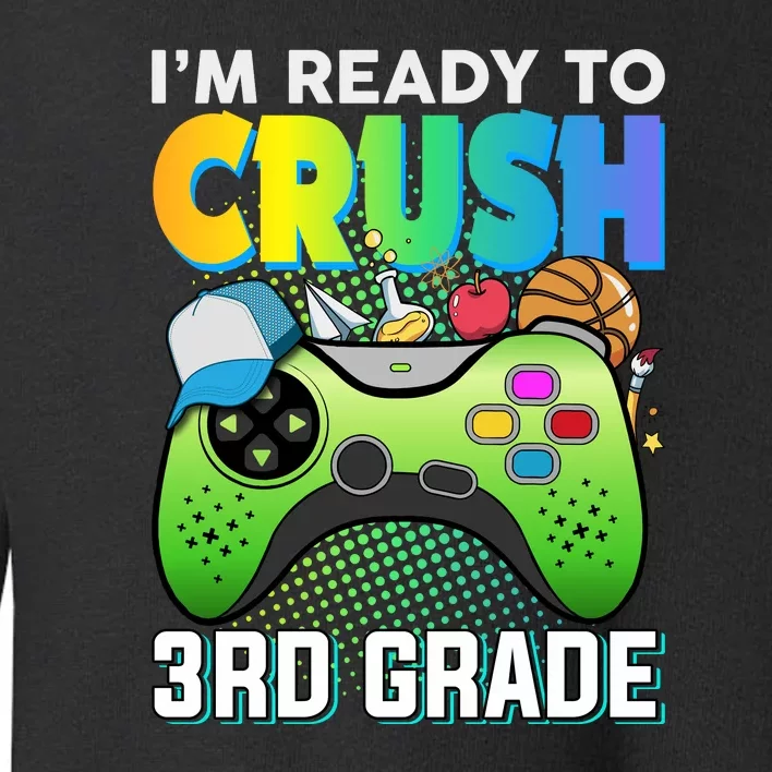 Im Ready To Crush 3rd Grade Back To School Video Game Boy Gift Toddler Sweatshirt