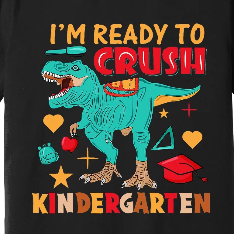 Im Ready To Crush Kindergarten Dinosaur Back To School Premium T-Shirt